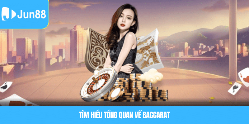 Tìm hiểu tổng quan về baccarat